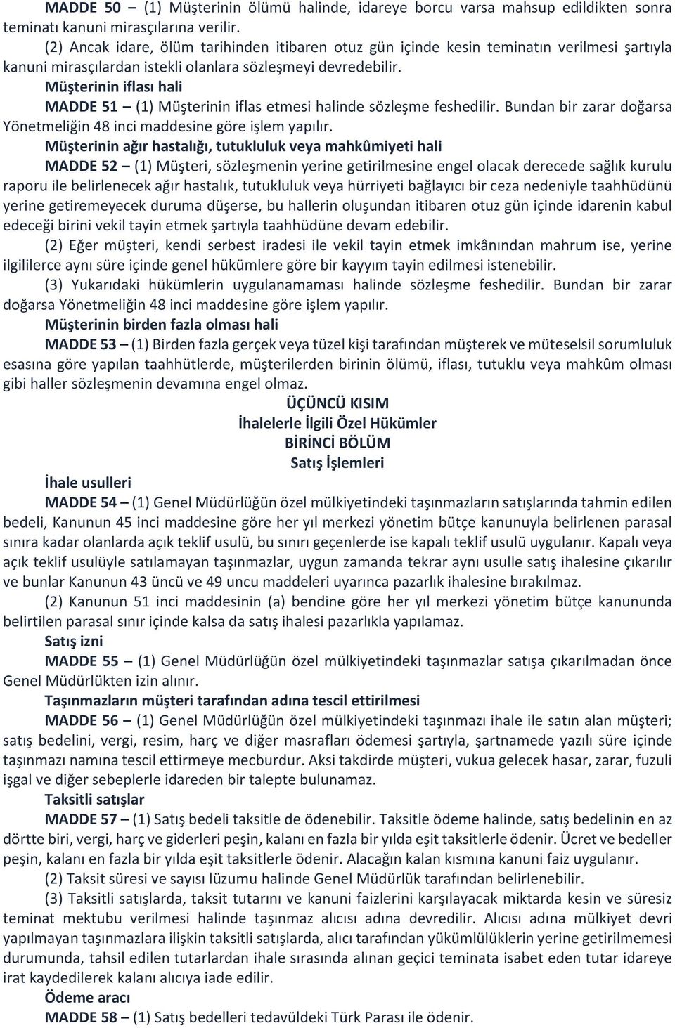 Müşterinin iflası hali MADDE 51 (1) Müşterinin iflas etmesi halinde sözleşme feshedilir. Bundan bir zarar doğarsa Yönetmeliğin 48 inci maddesine göre işlem yapılır.