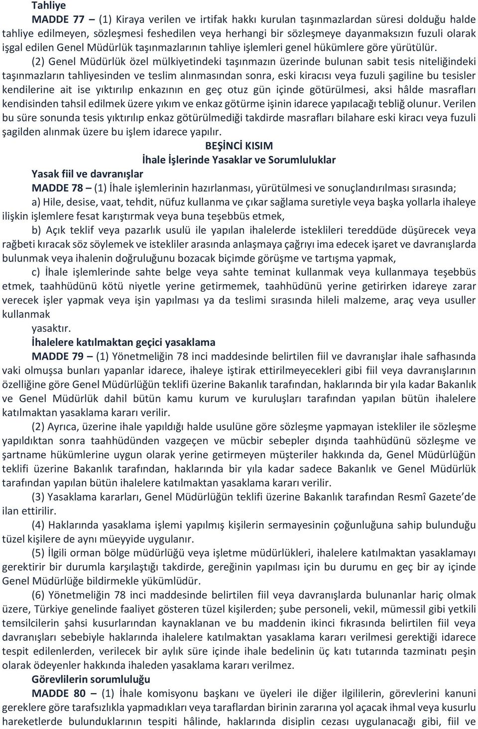 (2) Genel Müdürlük özel mülkiyetindeki taşınmazın üzerinde bulunan sabit tesis niteliğindeki taşınmazların tahliyesinden ve teslim alınmasından sonra, eski kiracısı veya fuzuli şagiline bu tesisler