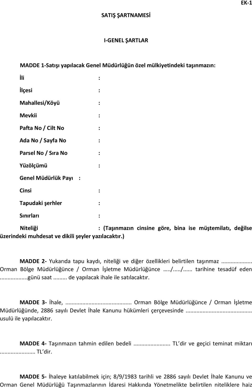 yazılacaktır.) MADDE 2- Yukarıda tapu kaydı, niteliği ve diğer özellikleri belirtilen taşınmaz... Orman Bölge Müdürlüğünce / Orman İşletme Müdürlüğünce../.../... tarihine tesadüf eden...günü saat.