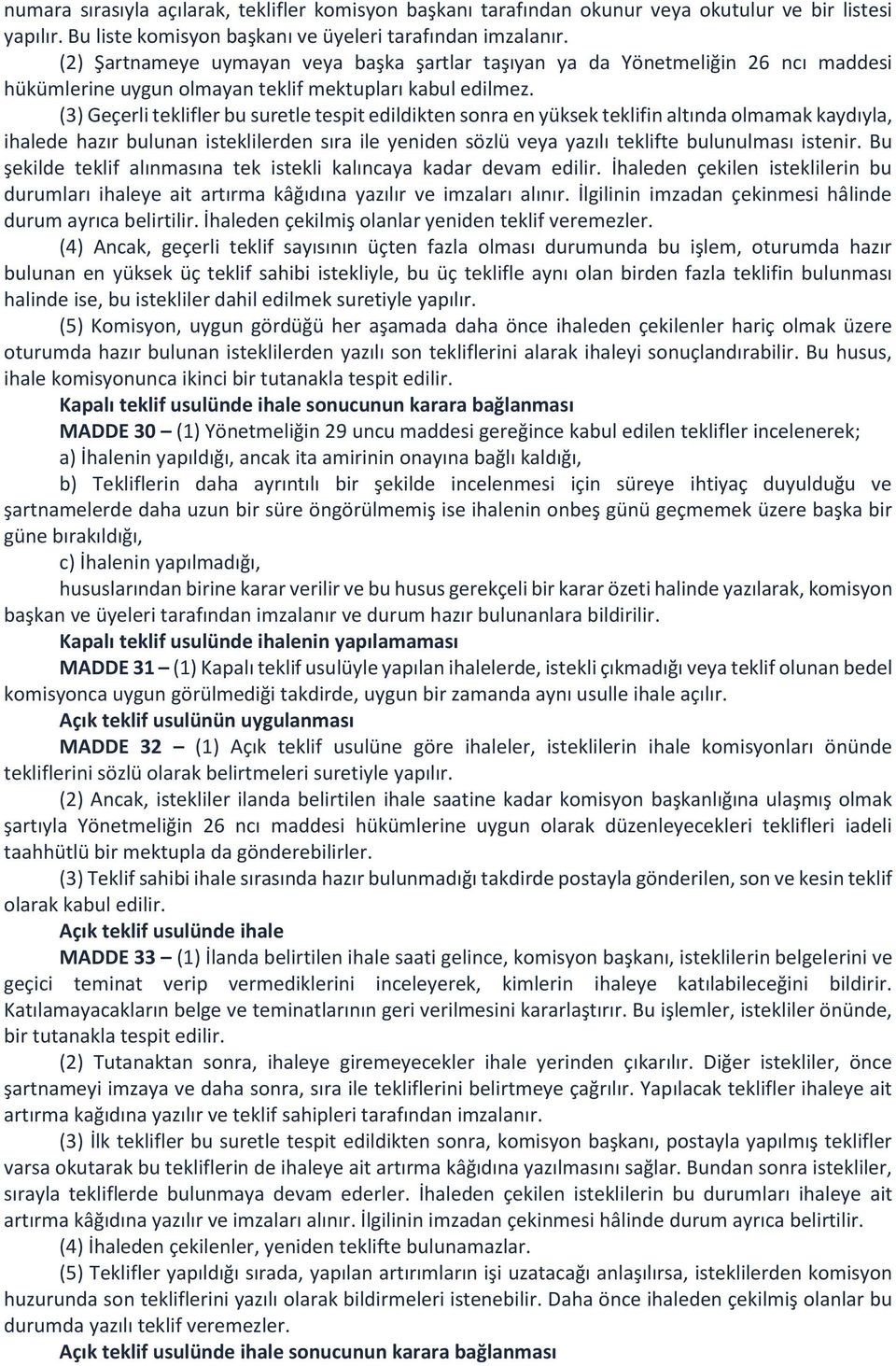 (3) Geçerli teklifler bu suretle tespit edildikten sonra en yüksek teklifin altında olmamak kaydıyla, ihalede hazır bulunan isteklilerden sıra ile yeniden sözlü veya yazılı teklifte bulunulması