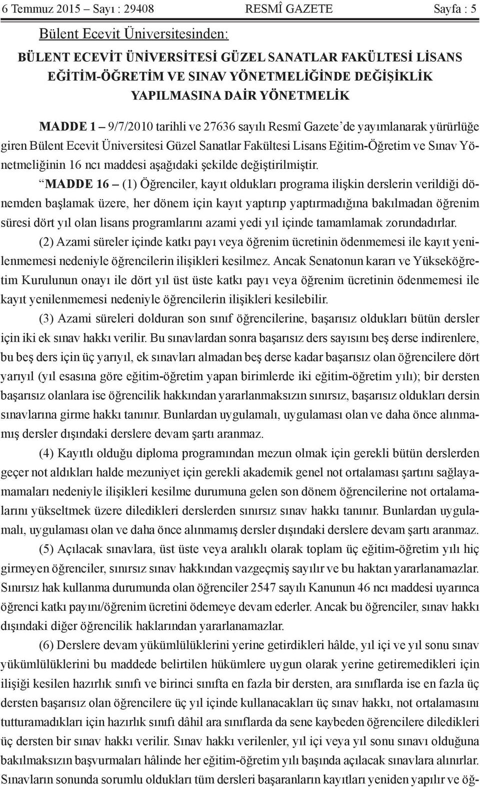 Yönetmeliğinin 16 ncı maddesi aşağıdaki şekilde değiştirilmiştir.