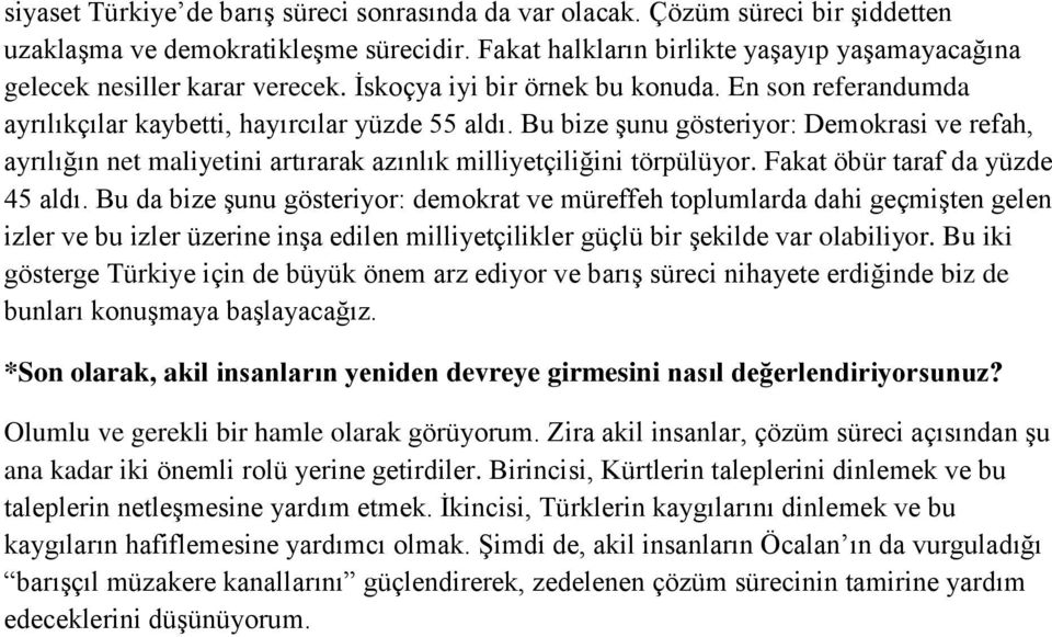 Bu bize şunu gösteriyor: Demokrasi ve refah, ayrılığın net maliyetini artırarak azınlık milliyetçiliğini törpülüyor. Fakat öbür taraf da yüzde 45 aldı.