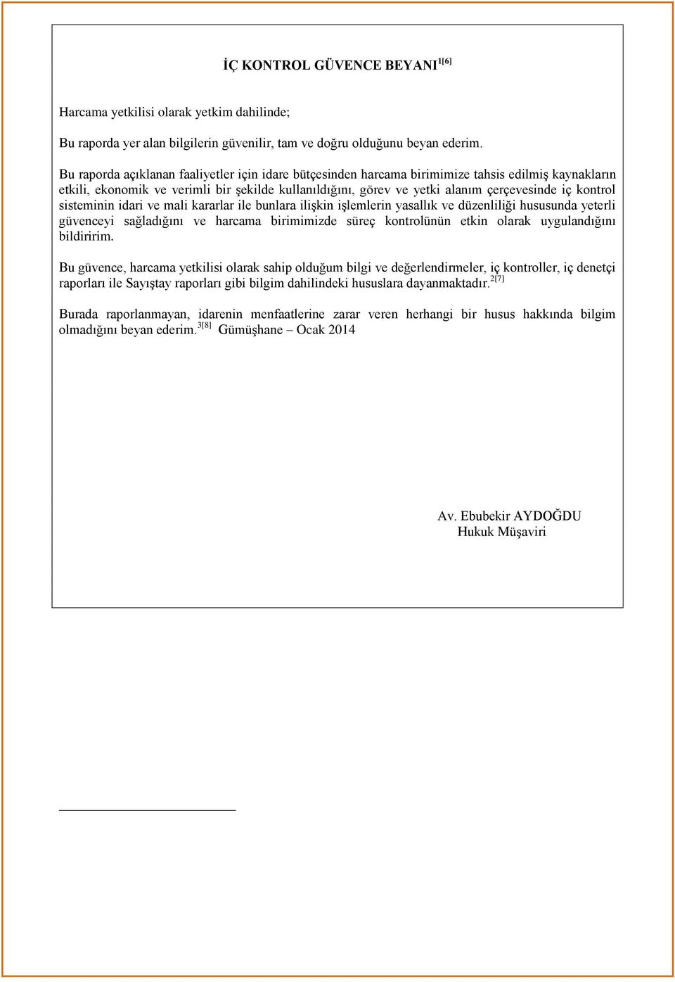 kontrol sisteminin idari ve mali kararlar ile bunlara ilişkin işlemlerin yasallık ve düzenliliği hususunda yeterli güvenceyi sağladığını ve harcama birimimizde süreç kontrolünün etkin olarak