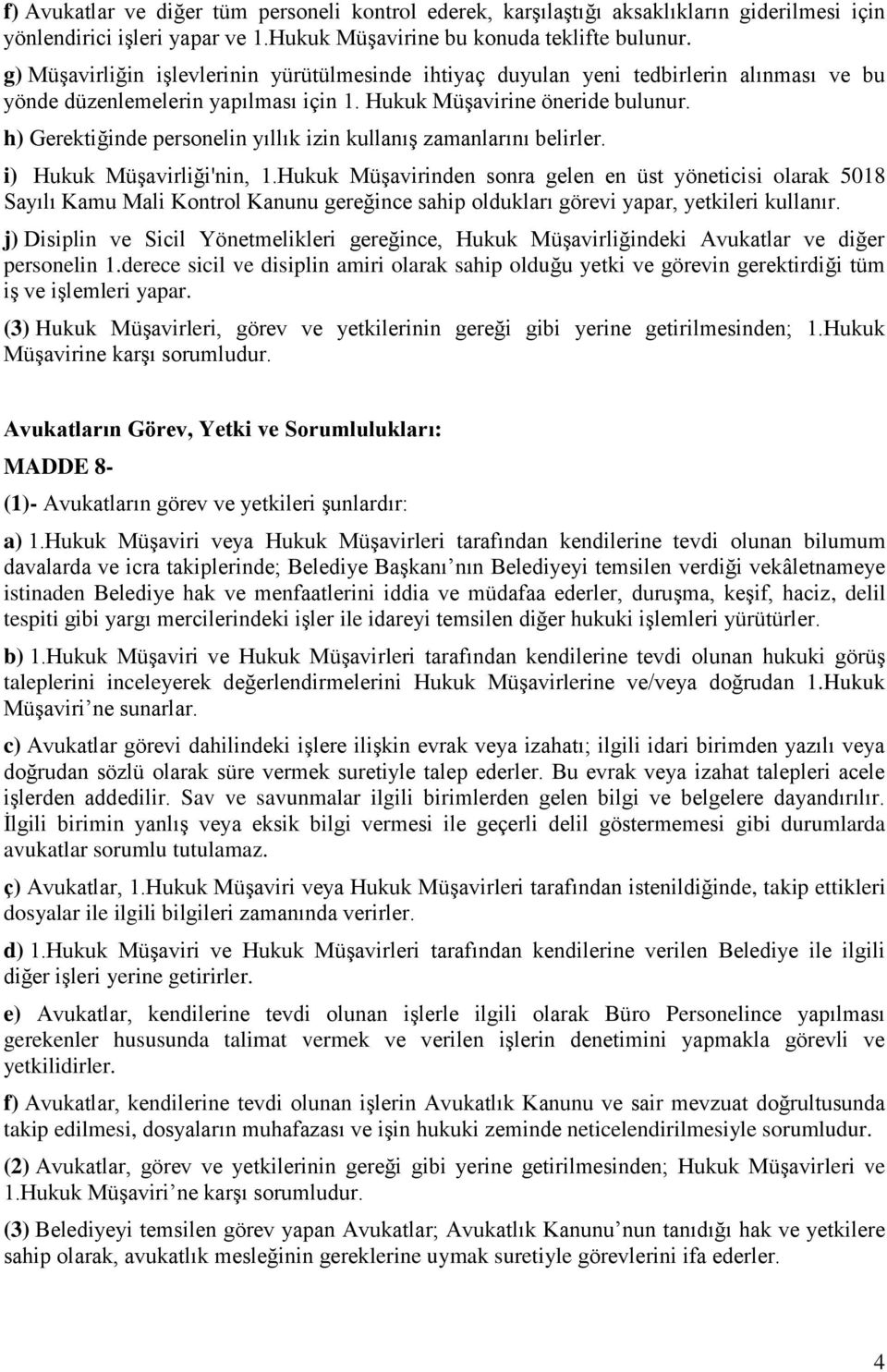 h) Gerektiğinde personelin yıllık izin kullanış zamanlarını belirler. i) Hukuk Müşavirliği'nin, 1.