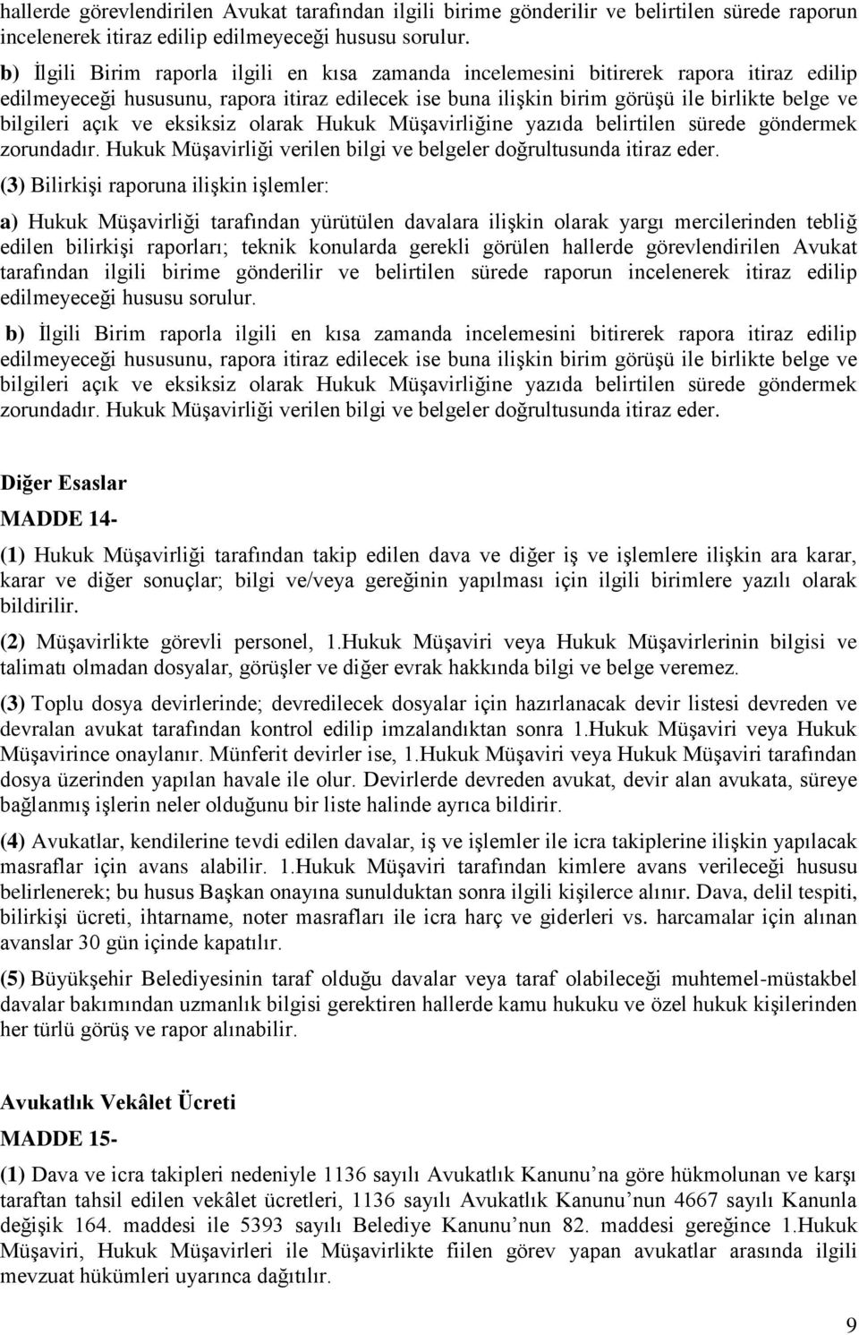 açık ve eksiksiz olarak Hukuk Müşavirliğine yazıda belirtilen sürede göndermek zorundadır. Hukuk Müşavirliği verilen bilgi ve belgeler doğrultusunda itiraz eder.