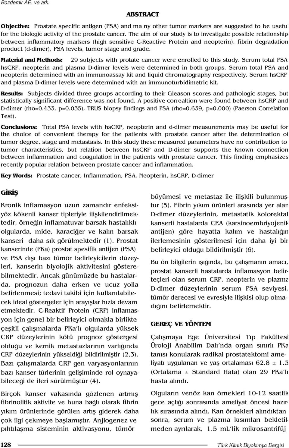 stage and grade. Material and Methods: 29 subjects with protate cancer were enrolled to this study. Serum total PSA, hscrp, neopterin and plasma D-dimer levels were determined in both groups.