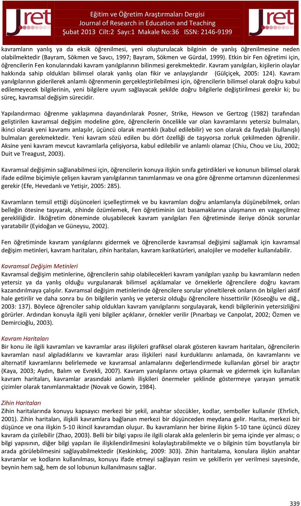 Kavram yanılgıları, kişilerin olaylar hakkında sahip oldukları bilimsel olarak yanlış olan fikir ve anlayışlarıdır (Gülçiçek, 2005: 124).