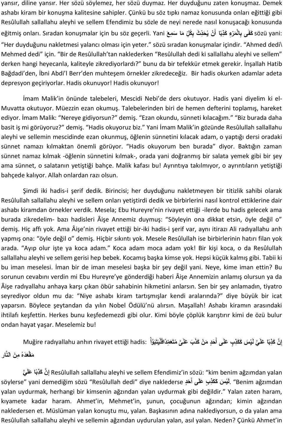 Sıradan konuşmalar için bu söz geçerli. Yani با أ ن ي حد ث ب ك ل م ر ء كذ yani: sözü ك ف ى با ل Her duyduğunu nakletmesi yalancı olması için yeter. sözü sıradan konuşmalar içindir.