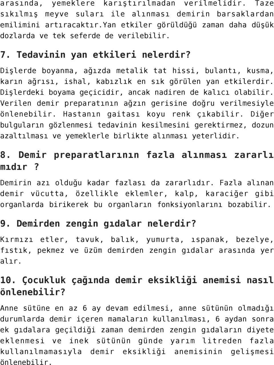 Dişlerde boyanma, ağızda metalik tat hissi, bulantı, kusma, karın ağrısı, ishal, kabızlık en sık görülen yan etkilerdir. Dişlerdeki boyama geçicidir, ancak nadiren de kalıcı olabilir.