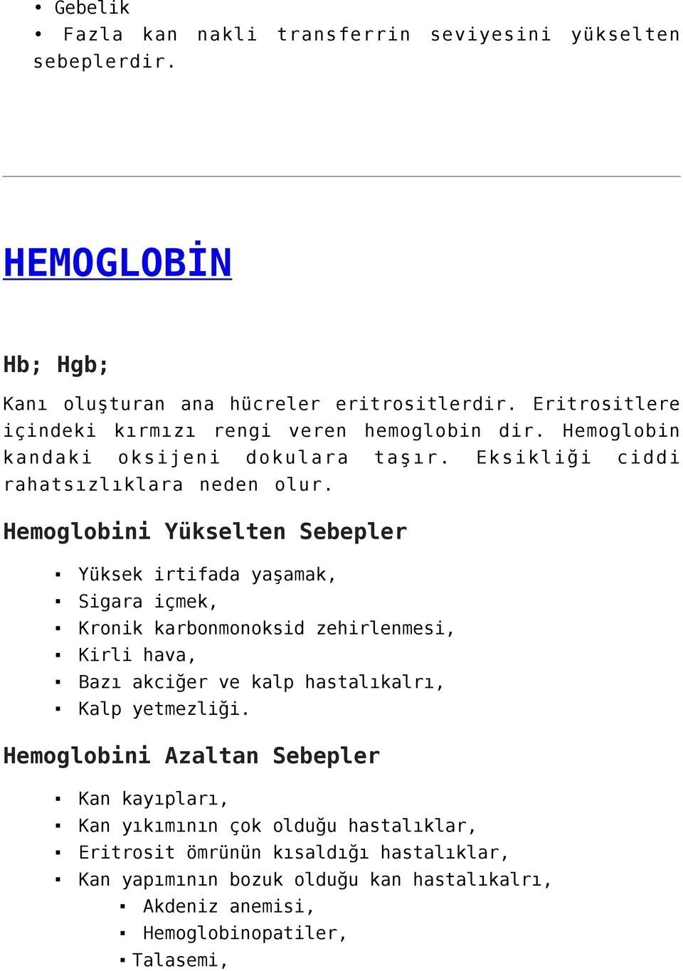 Hemoglobini Yükselten Sebepler Yüksek irtifada yaşamak, Sigara içmek, Kronik karbonmonoksid zehirlenmesi, Kirli hava, Bazı akciğer ve kalp hastalıkalrı, Kalp