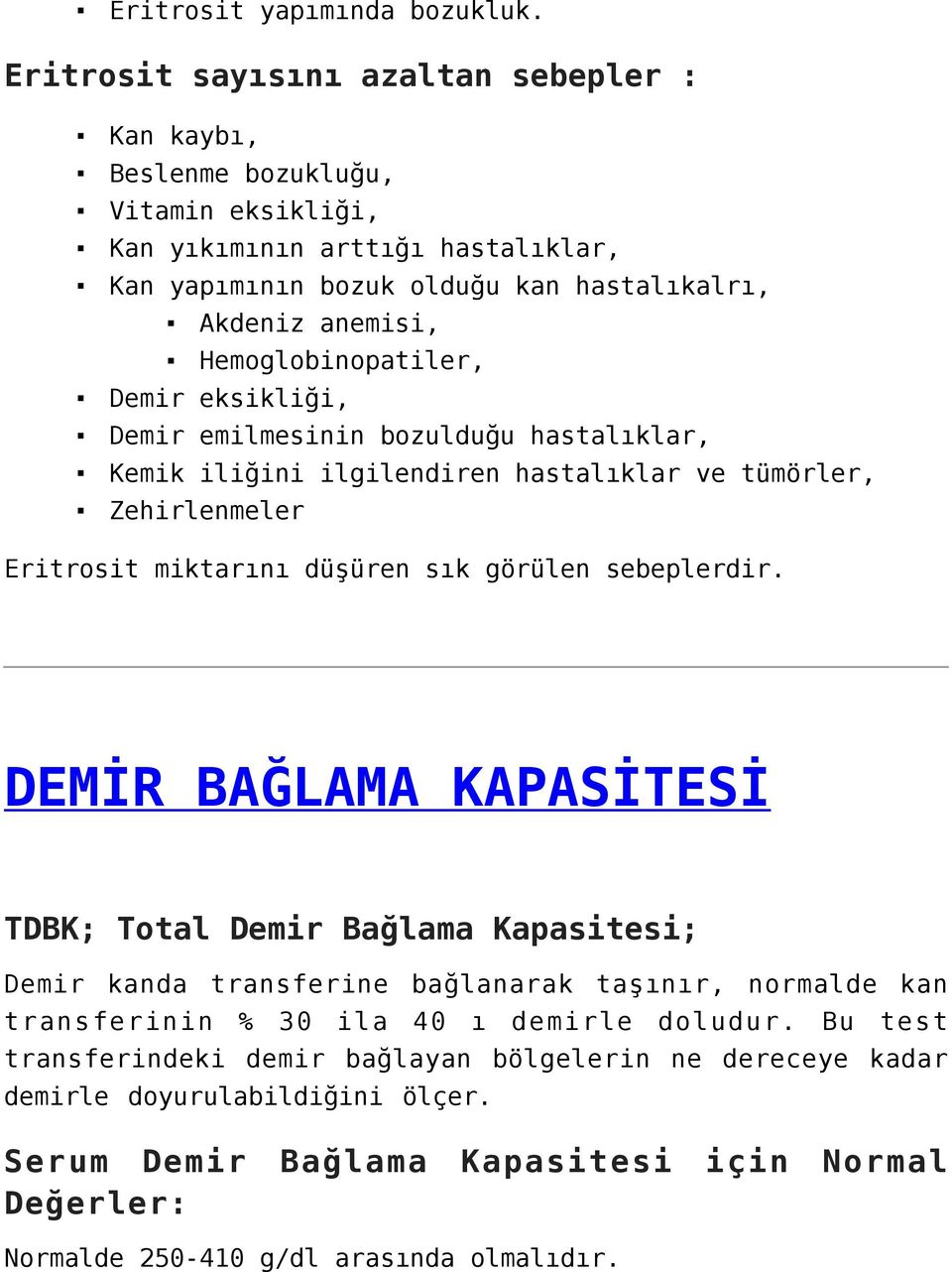 Hemoglobinopatiler, Demir eksikliği, Demir emilmesinin bozulduğu hastalıklar, Kemik iliğini ilgilendiren hastalıklar ve tümörler, Zehirlenmeler Eritrosit miktarını düşüren sık görülen