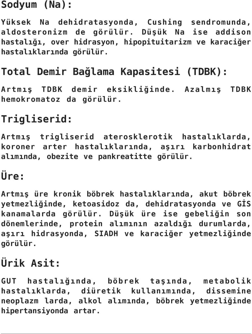 Trigliserid: Artmış trigliserid aterosklerotik hastalıklarda, koroner arter hastalıklarında, aşırı karbonhidrat alımında, obezite ve pankreatitte görülür.