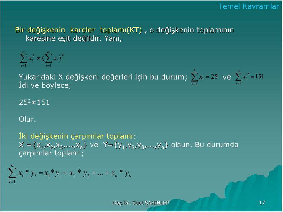 Olur. İk değşke çarpımlar toplamı: X {,, 3,..., }ve Y{y,y,y 3,...,y } olsu.