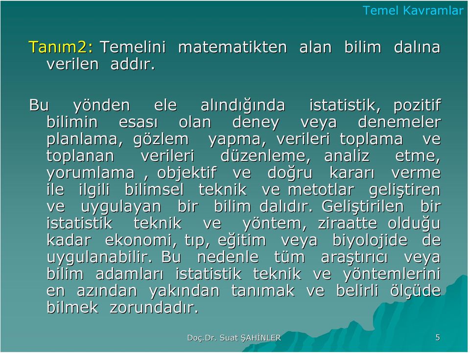 aalz etme, yorumlama, objektf ve doğru kararı verme le lgl blmsel tekk ve metotlar gelştre ve uygulaya br blm dalıdır.