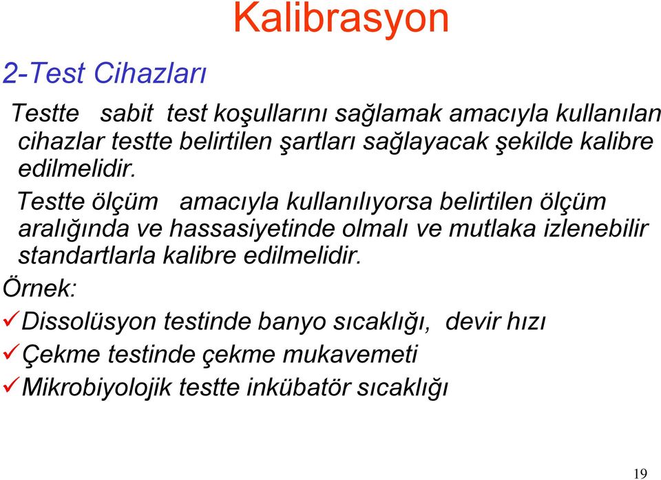 Testte ölçüm amacıyla kullanılıyorsa belirtilen ölçüm aralığında ve hassasiyetinde olmalı ve mutlaka