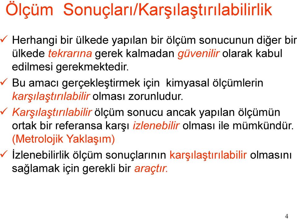 Bu amacı gerçekleştirmek için kimyasal ölçümlerin karşılaştırılabilir olması zorunludur.