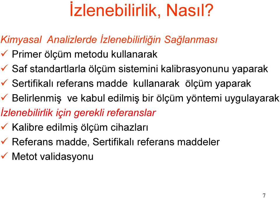 ölçüm sistemini kalibrasyonunu yaparak Sertifikalı referans madde kullanarak ölçüm yaparak