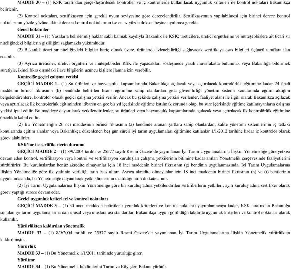 Sertifikasyonun yapılabilmesi için birinci derece kontrol noktalarının yüzde yüzüne, ikinci derece kontrol noktalarının ise en az yüzde doksan beşine uyulması gerekir.