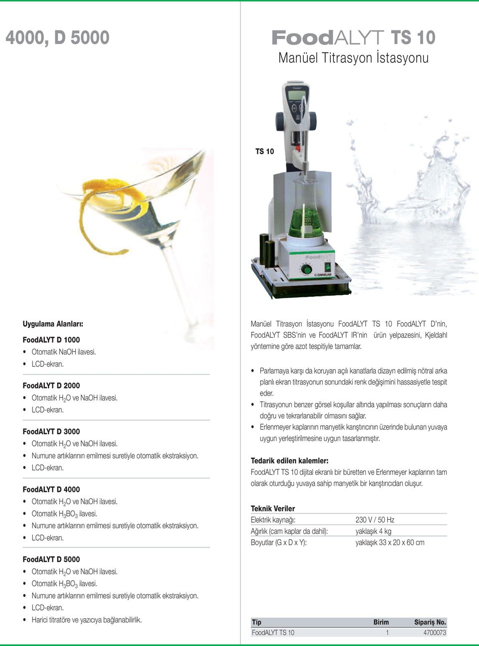 Numune artıklarının emilmesi suretiyle otomatik ekstraksiyon. LCD-ekran. FoodALYT D 5000 Otomatik H 2 O ve NaOH ilavesi. Otomatik H 3 BO 3 ilavesi.