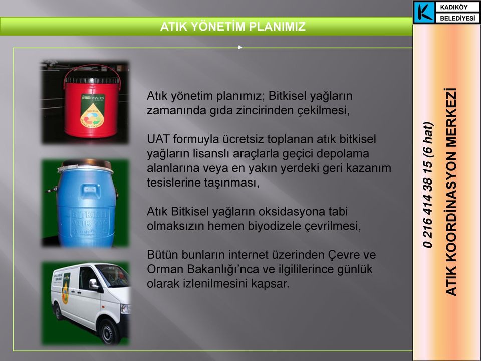 kazanım tesislerine taşınması, Atık Bitkisel yağların oksidasyona tabi olmaksızın hemen biyodizele çevrilmesi,