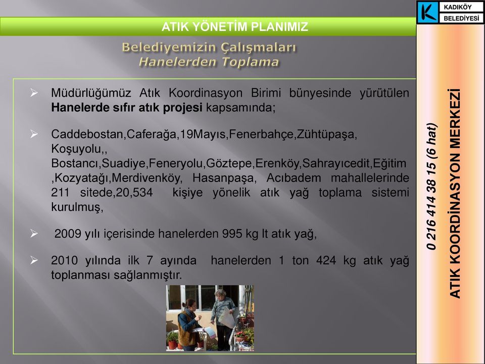 Bostancı,Suadiye,Feneryolu,Göztepe,Erenköy,Sahrayıcedit,Eğitim,Kozyatağı,Merdivenköy, Hasanpaşa, Acıbadem mahallelerinde 211