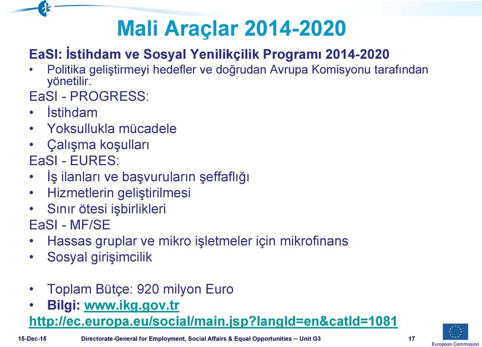 EaSI - PROGRESS: İstihdam Yoksullukla mücadele Çalışma koşulları EaSI - EURES: İş ilanları ve başvuruların şeffaflığı Hizmetlerin geliştirilmesi Sınır