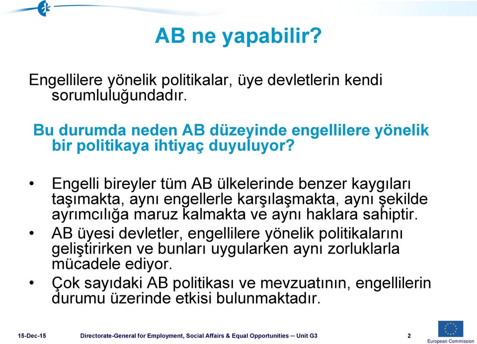 Engelli bireyler tüm AB ülkelerinde benzer kaygıları taşımakta, aynı engellerle karşılaşmakta, aynı şekilde ayrımcılığa maruz kalmakta ve aynı haklara sahiptir.