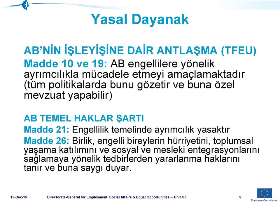 26: Birlik, engelli bireylerin hürriyetini, toplumsal yaşama katılımını ve sosyal ve mesleki entegrasyonlarını sağlamaya yönelik