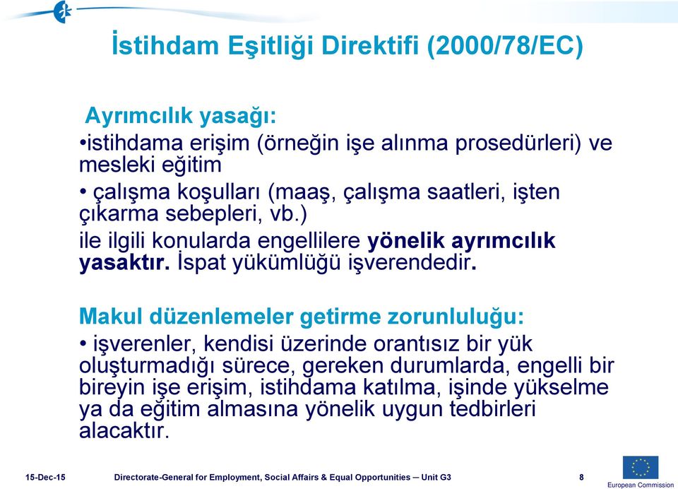 Makul düzenlemeler getirme zorunluluğu: işverenler, kendisi üzerinde orantısız bir yük oluşturmadığı sürece, gereken durumlarda, engelli bir bireyin işe