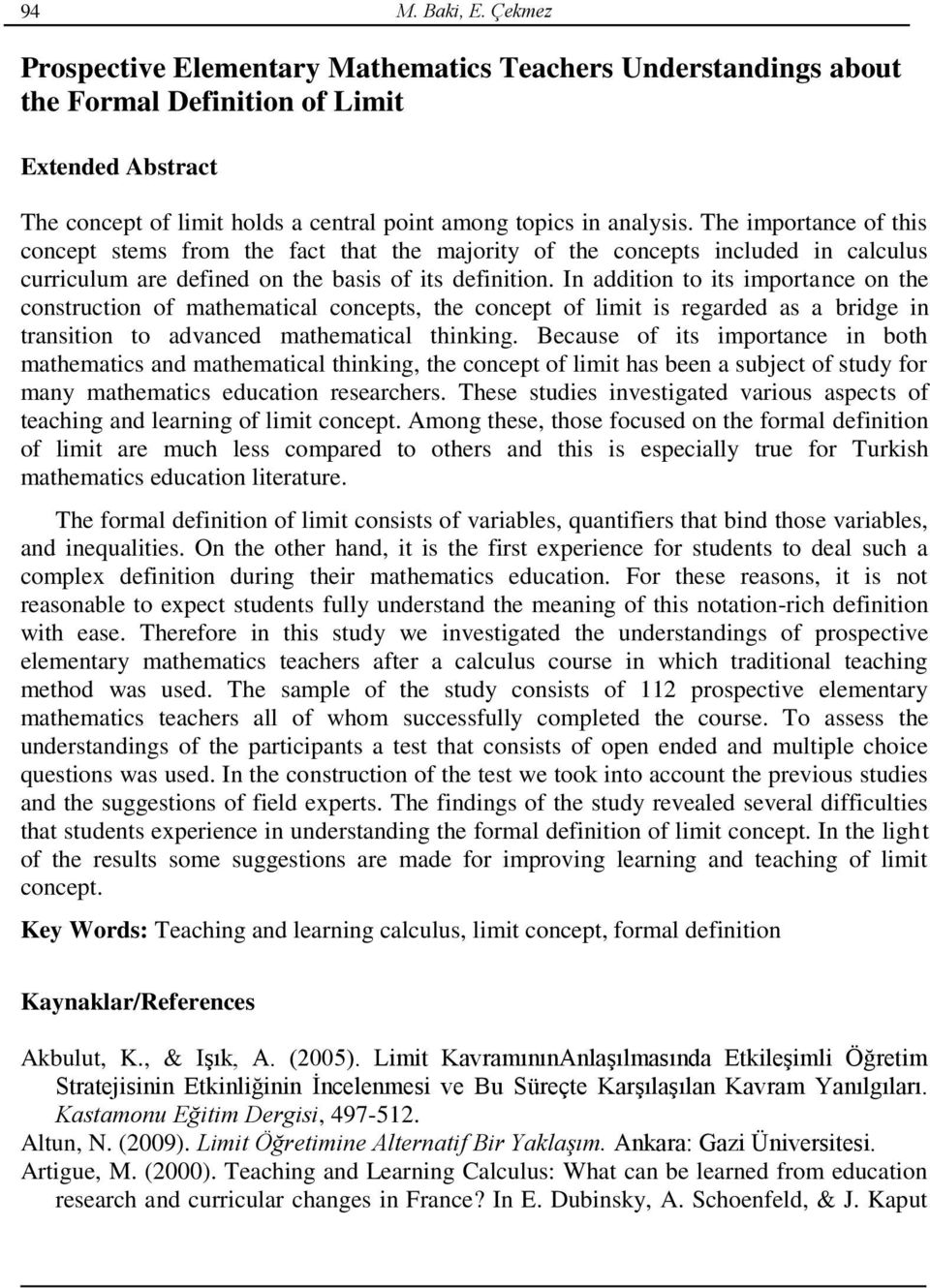 The importance of this concept stems from the fact that the majority of the concepts included in calculus curriculum are defined on the basis of its definition.