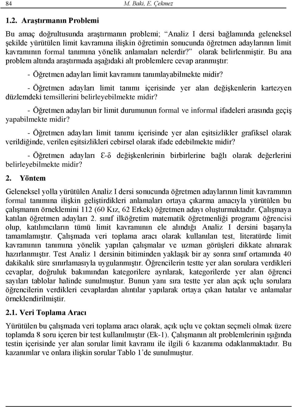 kavramının formal tanımına yönelik anlamaları nelerdir? olarak belirlenmiştir.