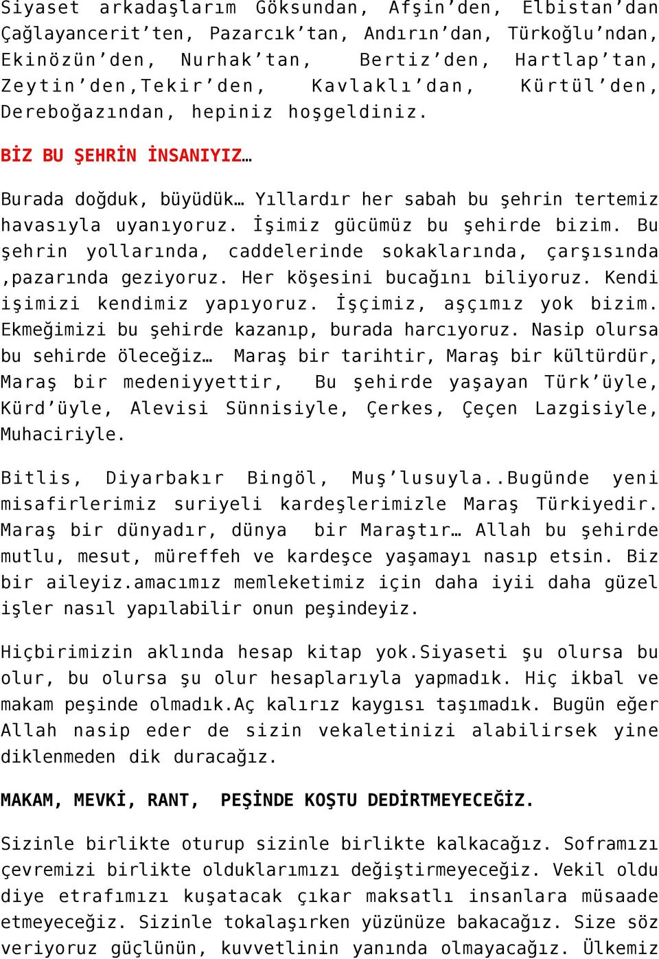 Bu şehrin yollarında, caddelerinde sokaklarında, çarşısında,pazarında geziyoruz. Her köşesini bucağını biliyoruz. Kendi işimizi kendimiz yapıyoruz. İşçimiz, aşçımız yok bizim.