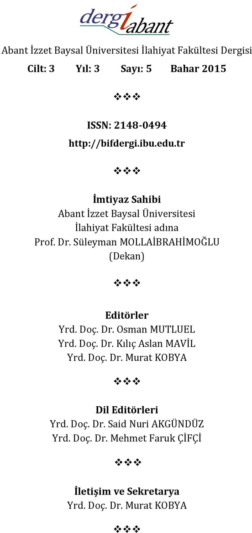 Süleyman MOLLAİBRAHİMOĞLU (Dekan) Editörler Yrd. Doç. Dr. Osman MUTLUEL Yrd. Doç. Dr. Kılıç Aslan MAVİL Yrd. Doç. Dr. Murat KOBYA Dil Editörleri Yrd.