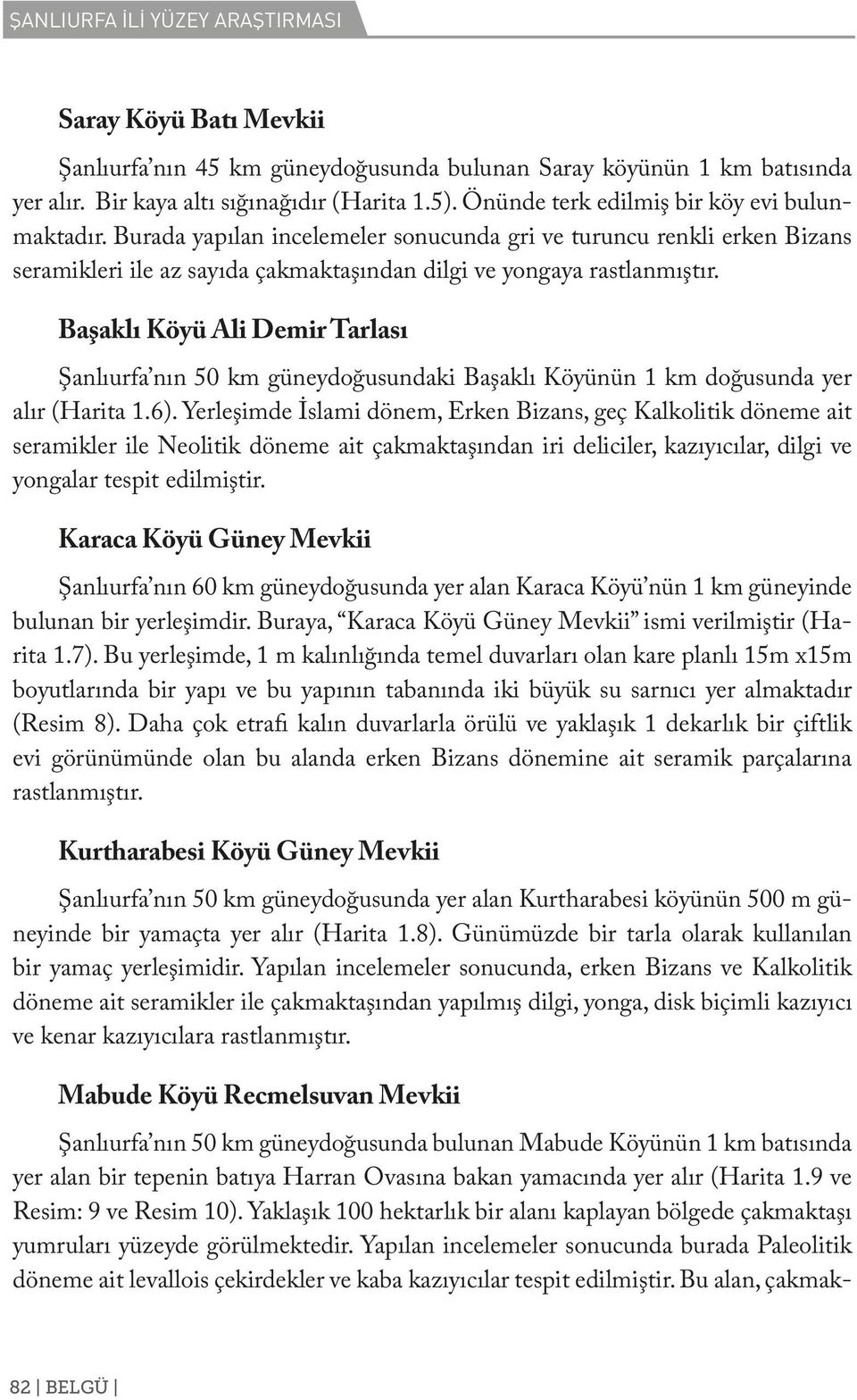 Başaklı Köyü Ali Demir Tarlası Şanlıurfa nın 50 km güneydoğusundaki Başaklı Köyünün 1 km doğusunda yer alır (Harita 1.6).