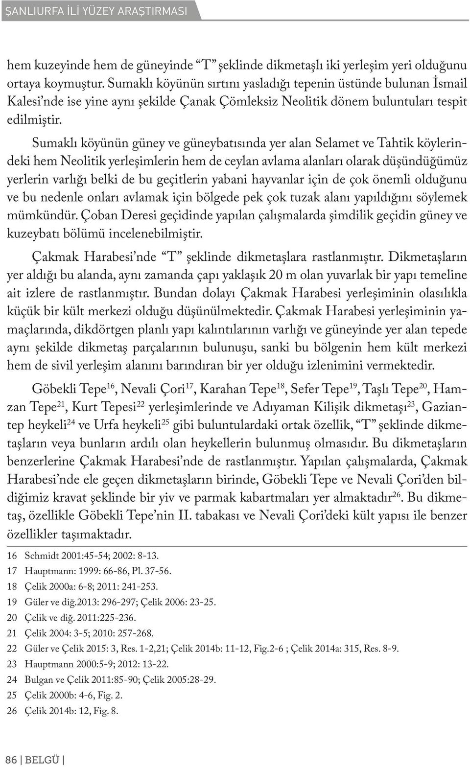 Sumaklı köyünün güney ve güneybatısında yer alan Selamet ve Tahtik köylerindeki hem Neolitik yerleşimlerin hem de ceylan avlama alanları olarak düşündüğümüz yerlerin varlığı belki de bu geçitlerin