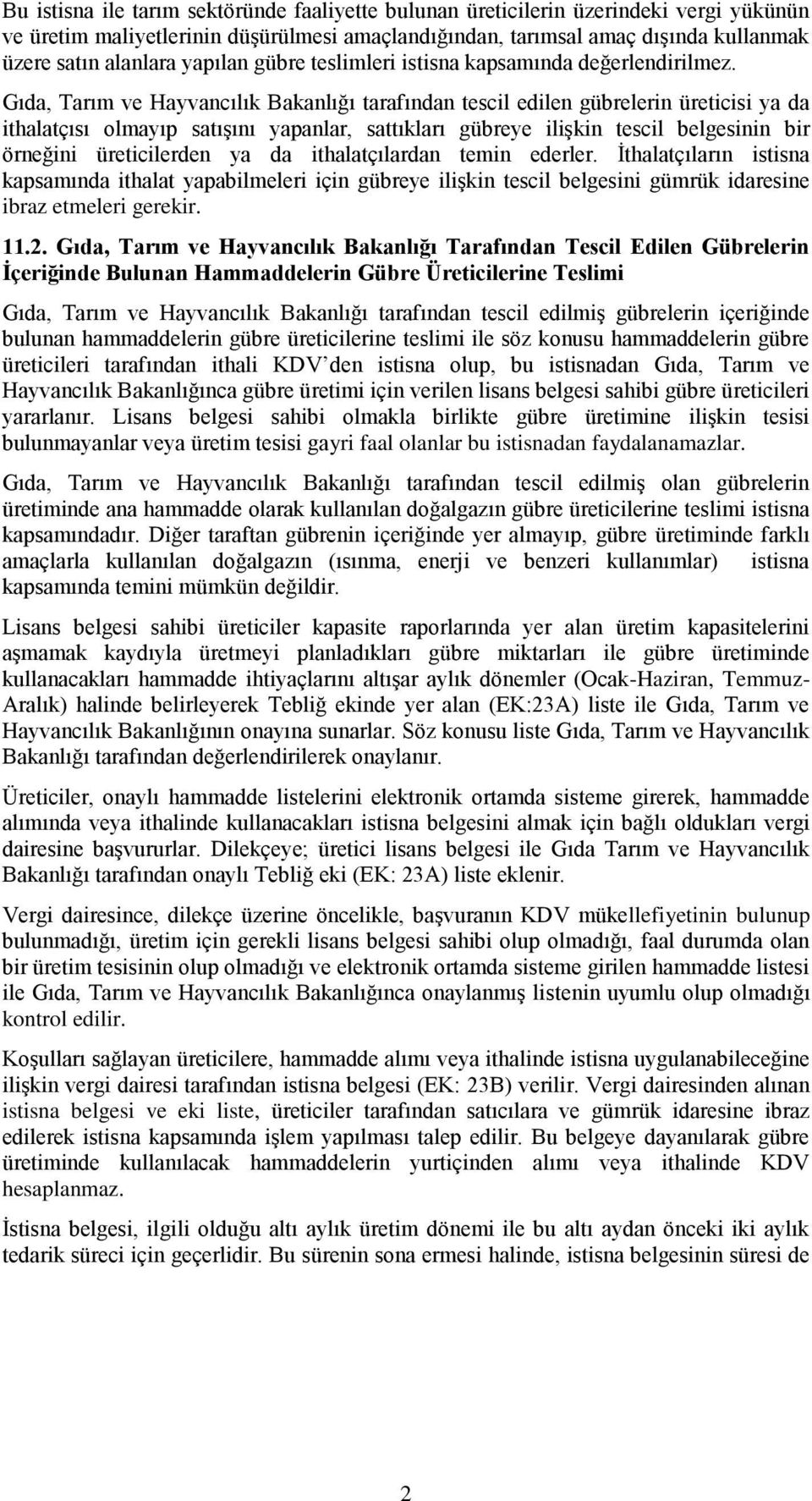 Gıda, Tarım ve Hayvancılık Bakanlığı tarafından tescil edilen gübrelerin üreticisi ya da ithalatçısı olmayıp satışını yapanlar, sattıkları gübreye ilişkin tescil belgesinin bir örneğini üreticilerden