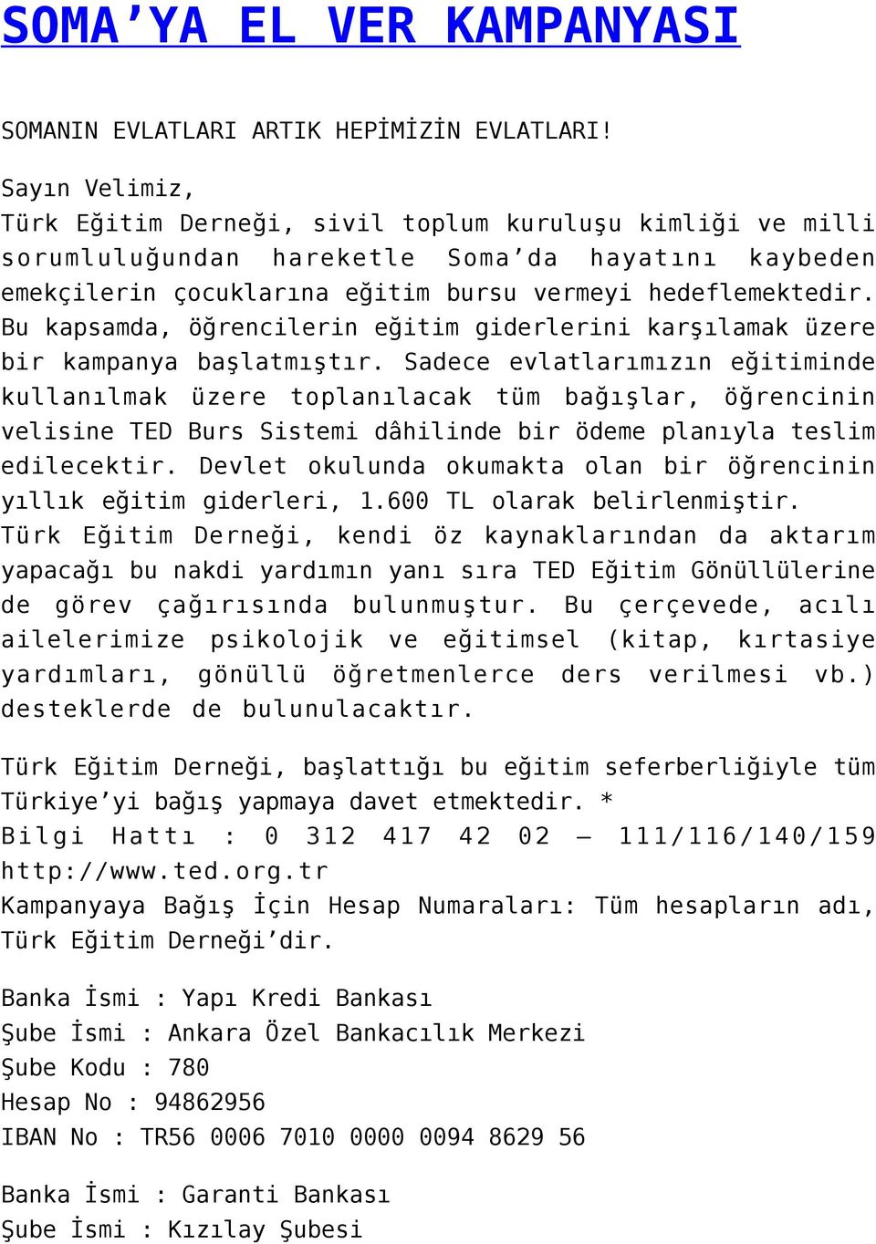 Bu kapsamda, öğrencilerin eğitim giderlerini karşılamak üzere bir kampanya başlatmıştır.