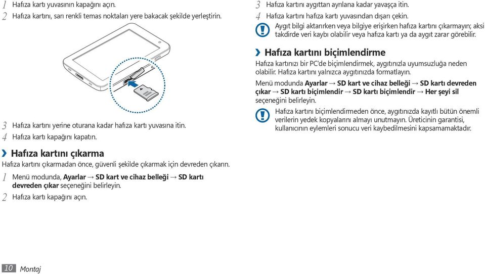 Aygıt bilgi aktarırken veya bilgiye erişirken hafıza kartını çıkarmayın; aksi takdirde veri kaybı olabilir veya hafıza kartı ya da aygıt zarar görebilir.