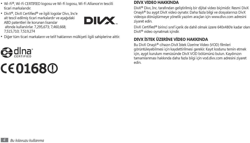 7,95,67; 7,460,668; 7,515,710; 7,519,74 Diğer tüm ticari markaların ve telif haklarının mülkiyeti ilgili sahiplerine aittir. DIVX VIDEO HAKKINDA DivX Divx, Inc.