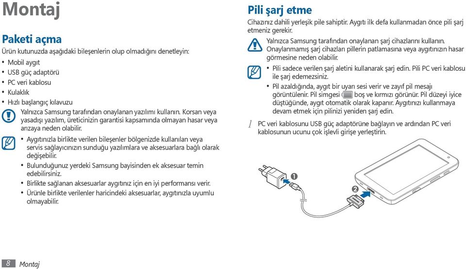 Aygıtınızla birlikte verilen bileşenler bölgenizde kullanılan veya servis sağlayıcınızın sunduğu yazılımlara ve aksesuarlara bağlı olarak değişebilir.