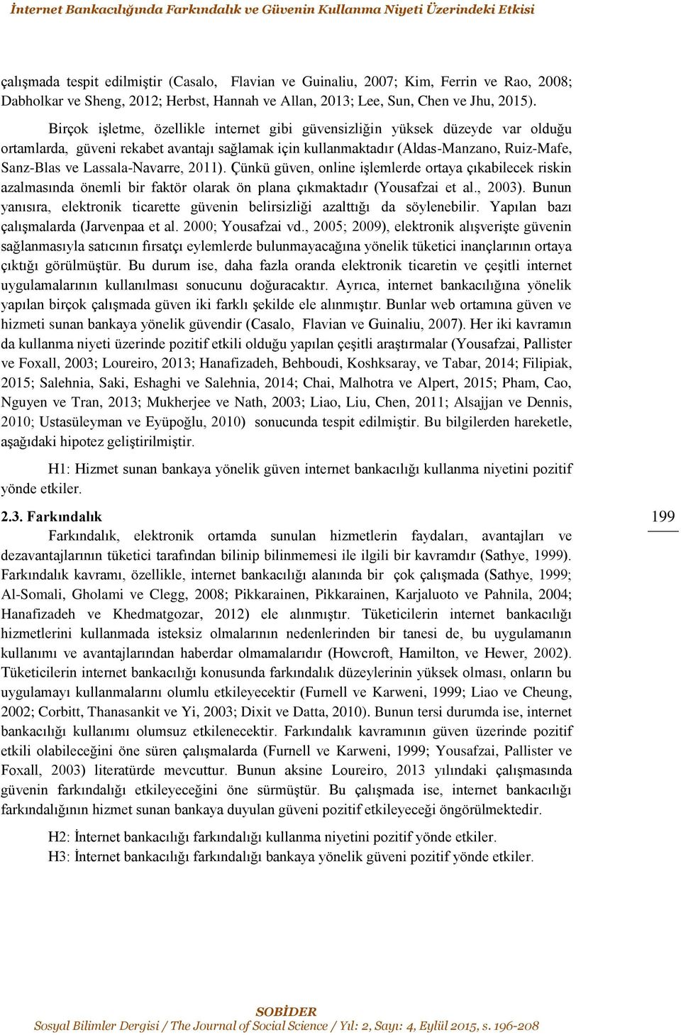 Birçok işletme, özellikle internet gibi güvensizliğin yüksek düzeyde var olduğu ortamlarda, güveni rekabet avantajı sağlamak için kullanmaktadır (Aldas-Manzano, Ruiz-Mafe, Sanz-Blas ve