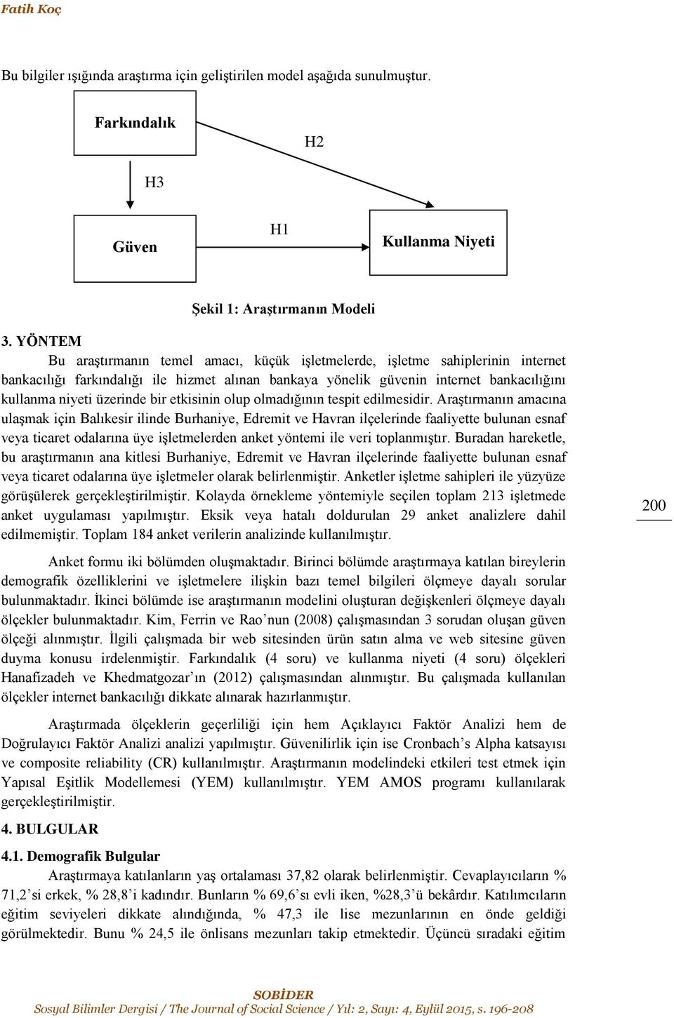 üzerinde bir etkisinin olup olmadığının tespit edilmesidir.