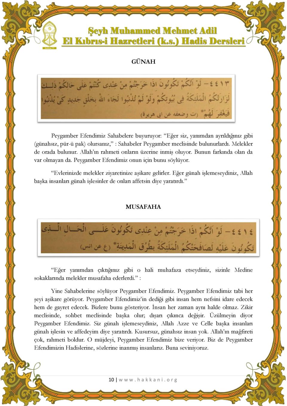 Eğer günah işlemeseydiniz, Allah başka insanları günah işlesinler de onları affetsin diye yaratırdı.