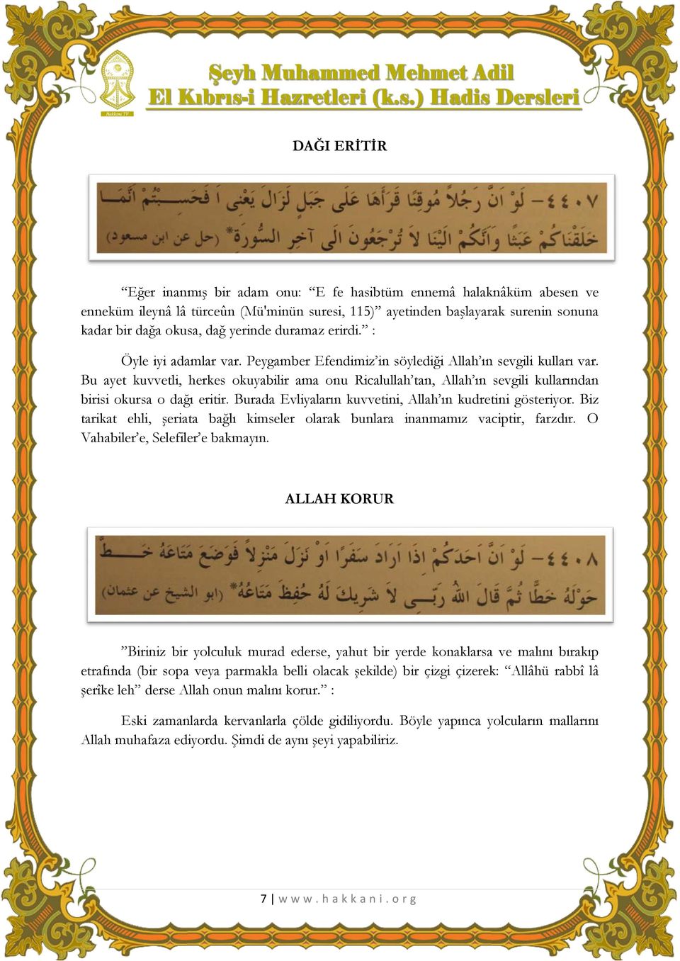 Bu ayet kuvvetli, herkes okuyabilir ama onu Ricalullah tan, Allah ın sevgili kullarından birisi okursa o dağı eritir. Burada Evliyaların kuvvetini, Allah ın kudretini gösteriyor.