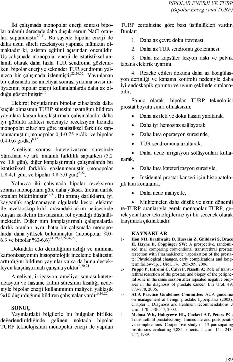 Üç çalışmada enerji ile istatistiksel anlamlı olarak daha fazla TUR sendromu gözlenirken, enerjiye sekonder TUR sendromu yalnızca bir çalışmada izlenmiştir 22,26,32.