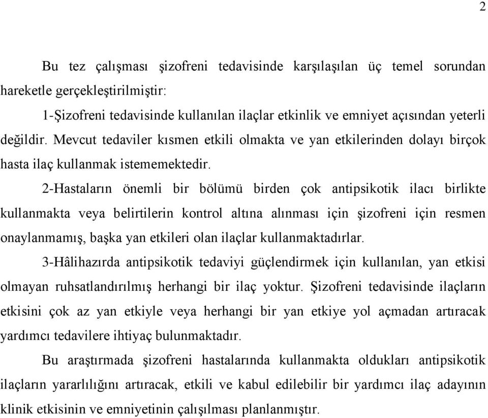 2-Hastaların önemli bir bölümü birden çok antipsikotik ilacı birlikte kullanmakta veya belirtilerin kontrol altına alınması için şizofreni için resmen onaylanmamış, başka yan etkileri olan ilaçlar