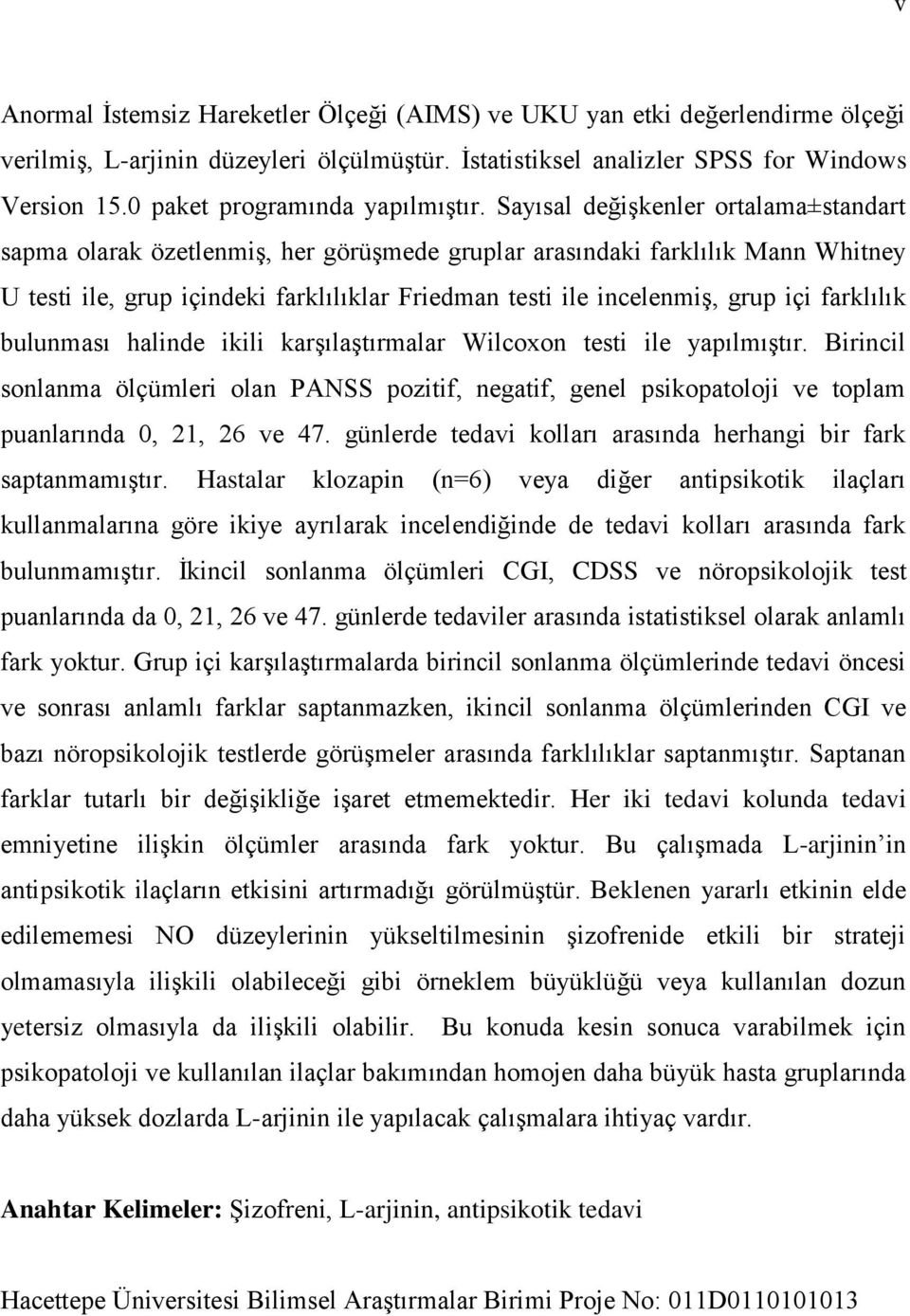 Sayısal değişkenler ortalama±standart sapma olarak özetlenmiş, her görüşmede gruplar arasındaki farklılık Mann Whitney U testi ile, grup içindeki farklılıklar Friedman testi ile incelenmiş, grup içi