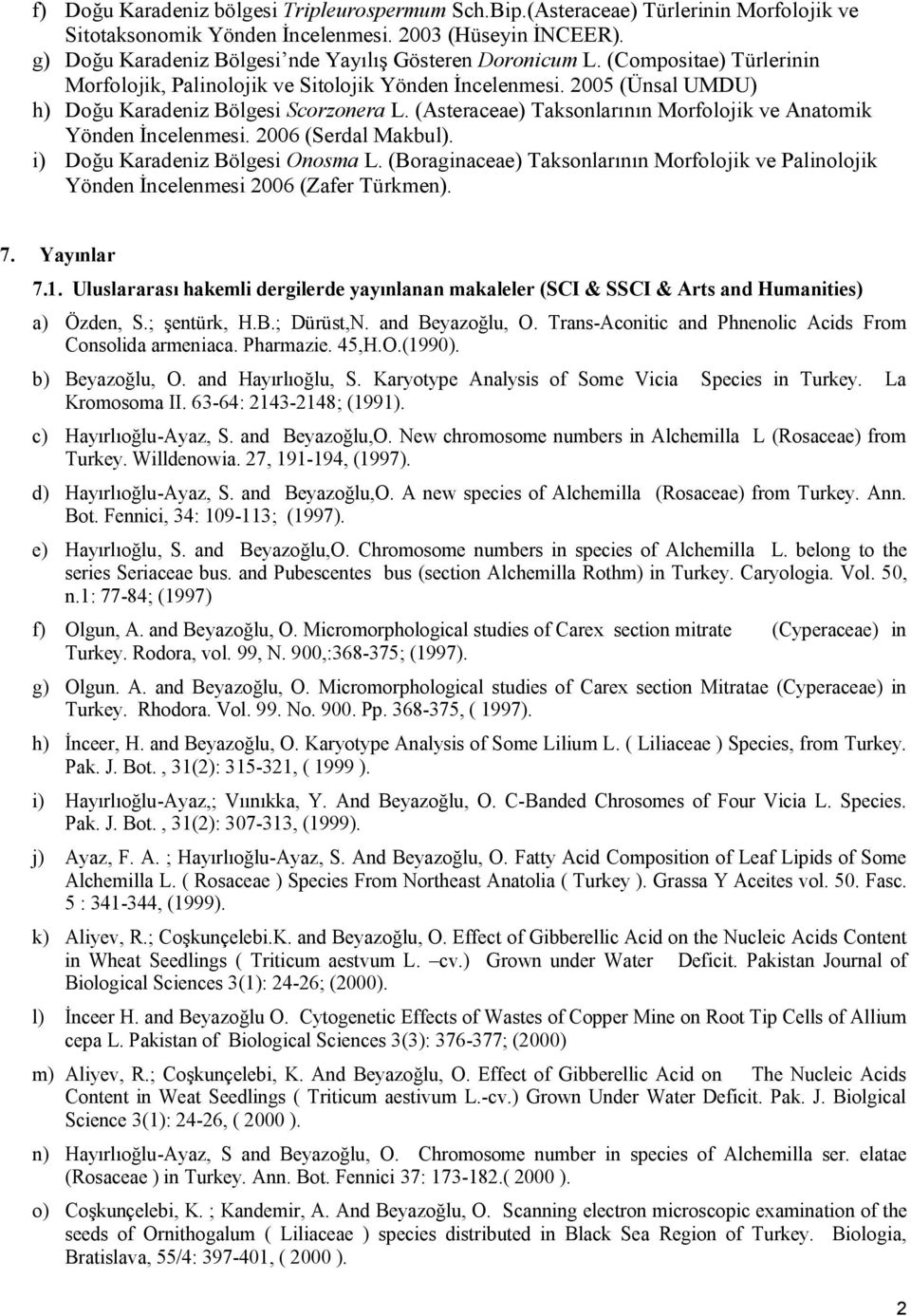 (Asteraceae) Taksonlarının Morfolojik ve Anatomik Yönden İncelenmesi. 2006 (Serdal Makbul). i) Doğu Karadeniz Bölgesi Onosma L.