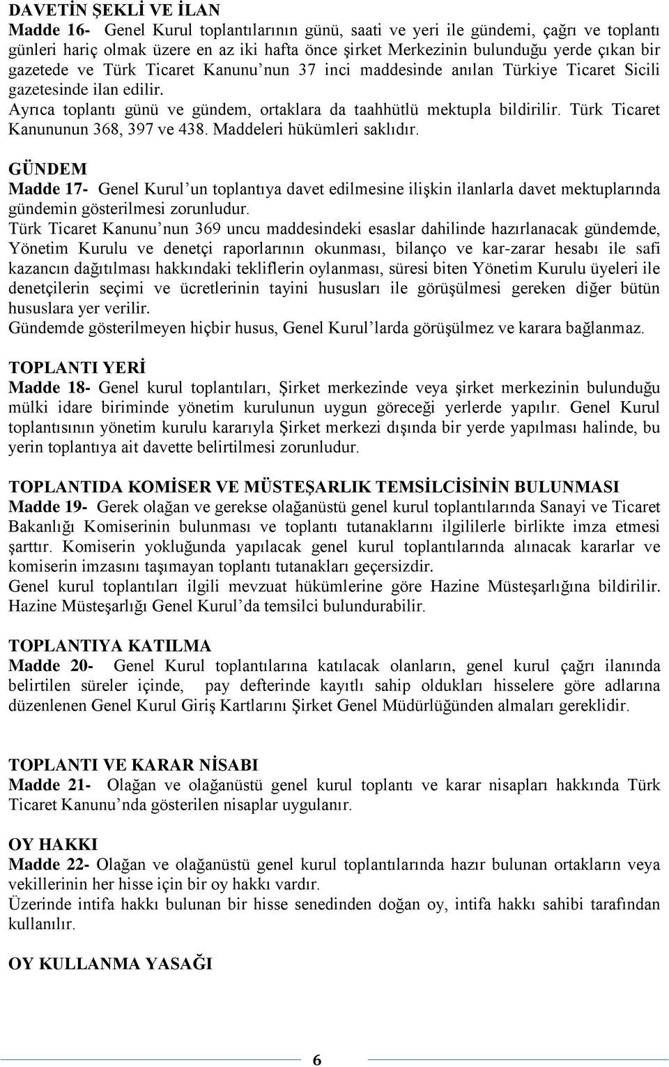 Türk Ticaret Kanununun 368, 397 ve 438. Maddeleri hükümleri saklıdır.