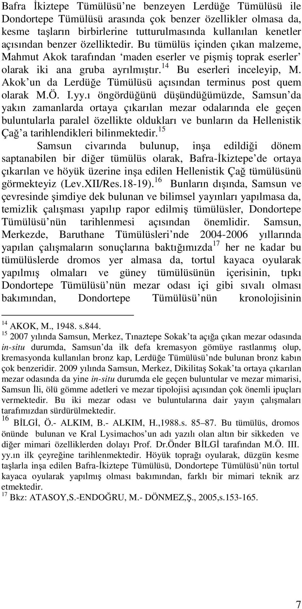 Akok un da Lerdüğe Tümülüsü açısından terminus post quem olarak M.Ö. I.yy.